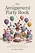 The Amigurumi Party Book by Alexa Hone