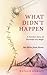 What Didn't Happen: A Family's Journey of Survival and Hope After a Devastating Wreck 801 Miles from Home