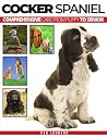 COCKER SPANIEL: Comprehensive Care from Puppy to Senior