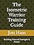 The Isometric Warrior Training Guide: Building Internal Strength & Power