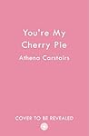 You’re My Cherry Pie