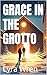 GRACE IN THE GROTTO by Lyra  Wren