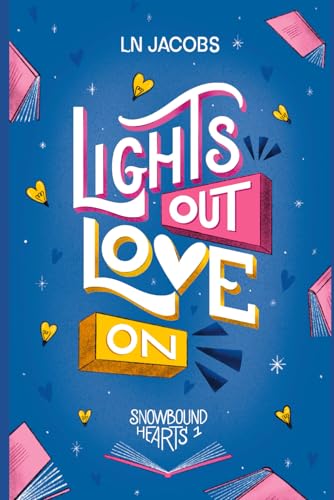 Lights Out, Love On: A Clean Grumpy/Sunshine Small-Town Romance (Snowbound Hearts)