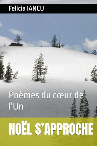 NOËL S’APPROCHE: Poèmes du cœur de l'Un (SONG FOR LIFE)