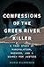 Confessions of the Green River Killer: A True Story of Manipulation, Madness, and a Search for Justice