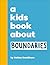 A Kids Book About Boundaries by Ashley Bendiksen