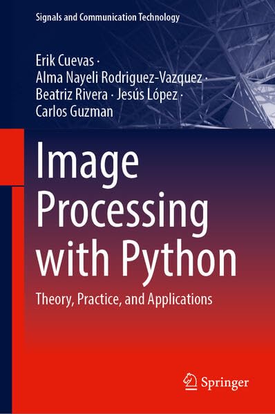 Image Processing with Python: Theory, Practice, and Applications (Signals and Communication Technology)