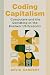 Coding Capitalism: Computers and the Remaking of the Postwar US Economy (Columbia Studies in the History of U.S. Capitalism)