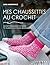 Mes chaussettes au crochet: Les techniques pour se lancer, 15 modèles pour toutes les occasions