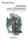 Lettres aux absentes: Correspondances imaginaires de femmes en résistance