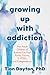 Growing Up with Addiction: ...
