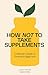 How Not to Take Supplements: A Dietitian's Guide to Thriving on Real Food