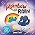 Rainbow and Rain: A fun-filled picture book about making friends and spreading kindness