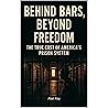 Behind Bars, Beyond Freedom: The True Cost of America’s Prison System