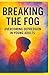 Breaking The Fog :Overcomin...