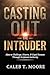 Casting Out the Intruder by Caleb T. Moore