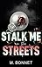 Stalk Me In The Streets: A ...