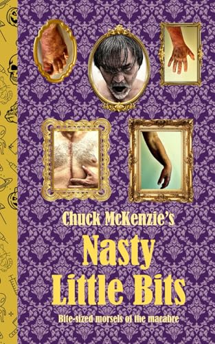Chuck McKenzie's Nasty Little Bits: Bite-sized morsels of the macabre (Paperback)