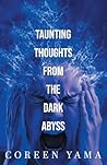 Taunting Thoughts from the Dark Abyss by Coreen Yama