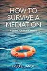 How to Survive a Mediation by Fred E Jandt