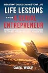 Life Lessons From a Serial Entrepreneur by Carl Wolf