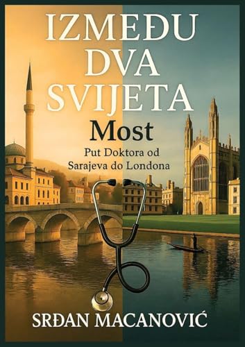Most između dva svijeta: Put Doktora od Sarajeva do Londona (Bosnian Edition)