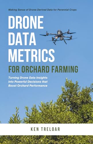 Drone Data Metrics for Orchard Farming: Making Sense of Drone-Derived Data for Perennial Crops (Orchard Farming with Uavs)