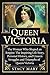 Queen Victoria: The Woman W...