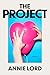 The Project by Annie Lord