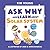 Ask Why and Learn About: Th...
