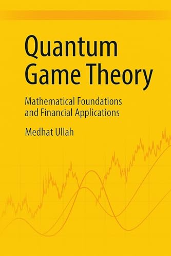 Quantum Game Theory: Mathematical Foundations and Financial Applications (Kindle Edition)