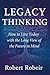 Legacy Thinking: How to live today with the long view of the future in mind