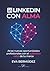 LINKEDIN CON ALMA: Atrae nuevas oportunidades profesionales con el auténtico valor de tu marca (Spanish Edition)