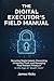 The Digital Executor's Fiel...