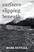 Surfaces Slipping Beneath