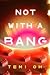 Not With a Bang by Temi Oh
