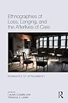 Ethnographies of Loss, Longing, and the Afterlives of Care: Remnants of Attachment