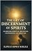 The Gift of Discernment of Spirits: Sharpening Spiritual Perception for Prophets and Believers (Spiritual Discernment & Authority Series Book 1)