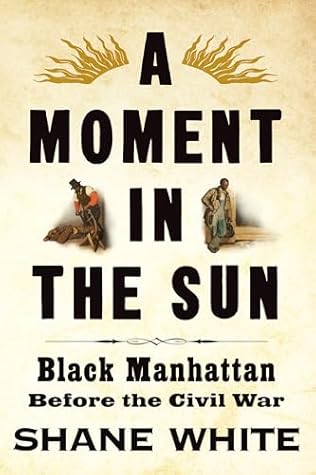 A Moment in the Sun: Black Manhattan Before the Civil War