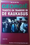 Georgië: traditie en tragedie in de Kaukasus (Berichten uit de voormalige Sovjet-Unie, #1)