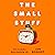 The Small Stuff: How toLead a More Gratifying Life