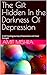The Gift Hidden In the Darkness Of Depression by Amit Mishra