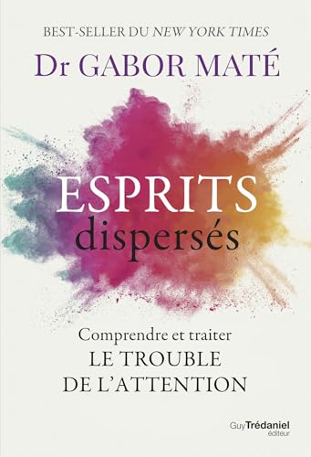 Esprits dispersés - Comprendre et traiter le trouble de l'attention (French Edition)