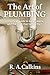 The Art of Plumbing: A practical guide to water, waste, and the craft that tames them