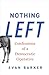 Nothing Left: Confessions of a Democratic Operative