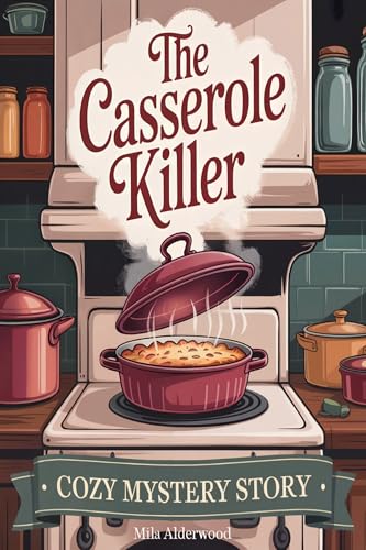 The Casserole Killer: A Small-Town Culinary Cozy Mystery About Secrets, Recipes & Revenge with a Grandmother Sleuth (Kindle Edition)