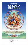 El loto blanco: Una explicación de «La oración de los siete versos» a guru Padmasambhava (Spanish Edition)