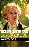 Wickham Likes 'Em Young: A Pride and Prejudice Variation Wickham Likes 'Em Young: A Pride and Prejudice Variation