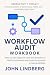 Workflow Audit Workbook: Step-by-step diagnostic tools and templates to identify bottlenecks and streamline personal or team workflows (Productivity Toolkit)