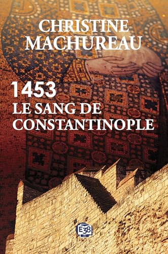 1453 - Le sang de Constantinople (Romans historiques) (French Edition)